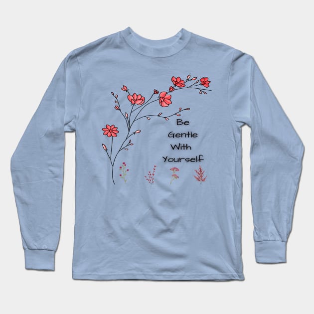 how to be gentle with yourself Long Sleeve T-Shirt by joy 32